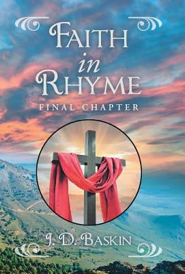Faith in Rhyme: Final Chapter by Baskin, J. D.