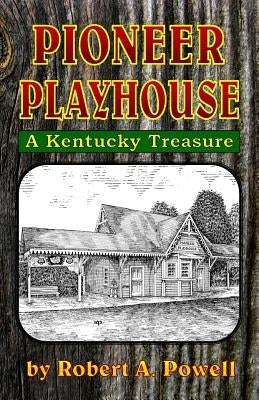 Pioneer Playhouse by Powell, Robert a.