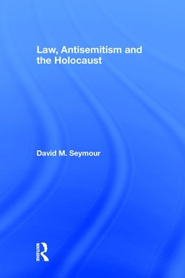 Law, Antisemitism and the Holocaust by Seymour, David