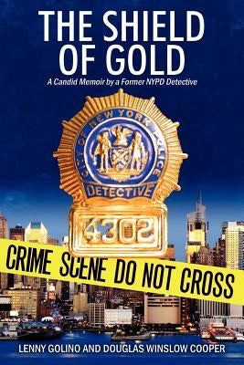 The Shield of Gold: A Candid Memoir by a Former NYPD Detective by Golino, Lenny