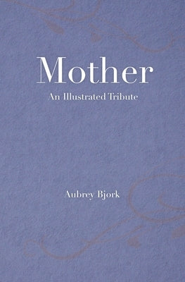 Mother: An Illustrated Tribute by Bjork, Aubrey