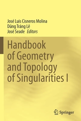 Handbook of Geometry and Topology of Singularities I by Cisneros Molina, José Luis