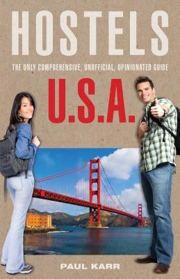 Hostels U.S.A.: The Only Comprehensive, Unofficial, Opinionated Guide by Karr, Paul