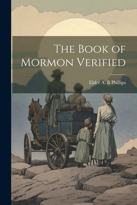 The Book of Mormon Verified by A. B. Phillips, Elder