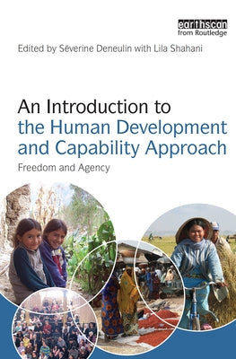 An Introduction to the Human Development and Capability Approach: Freedom and Agency by Deneulin, Severine