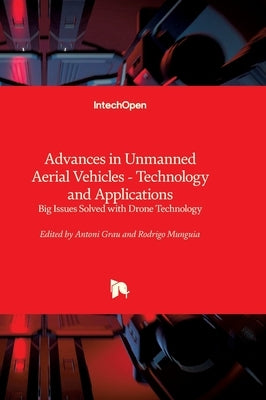 Advances in Unmanned Aerial Vehicles - Technology and Applications - Big Issues Solved with Drone Technology: Big Issues Solved with Drone Technology by Grau, Antoni