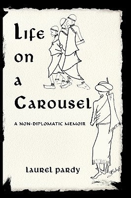 Life on a Carousel: A Non-Diplomatic Memoir by Laurel Pardy, Pardy
