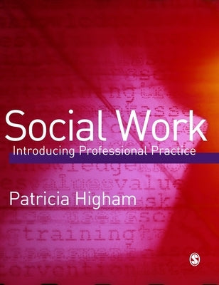 Social Work: Introducing Professional Practice by Higham, Patricia E.