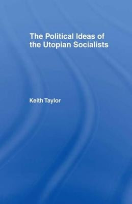 Political Ideas of the Utopian Socialists by Taylor, Keith