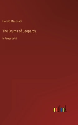 The Drums of Jeopardy: in large print by Macgrath, Harold