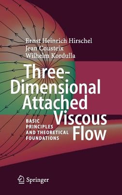 Three-Dimensional Attached Viscous Flow: Basic Principles and Theoretical Foundations by Hirschel, Ernst Heinrich