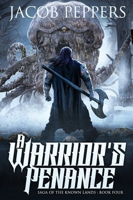 A Warrior's Penance: Book Four of Saga of the Known Lands by Peppers, Jacob