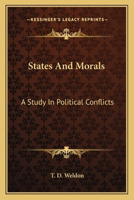 States And Morals: A Study In Political Conflicts by Weldon, T. D.