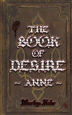 The Book of Desire - Anne by Kahr, Marilyn