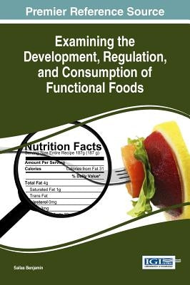 Examining the Development, Regulation, and Consumption of Functional Foods by Benjamin, Sailas
