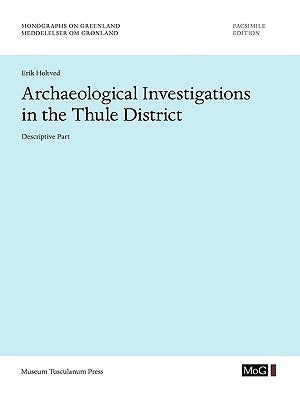 Archaeological Investigations in the Thule District. Descriptive Part. by Holtved, Erik