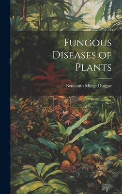 Fungous Diseases of Plants by Duggar, Benjamín Minge