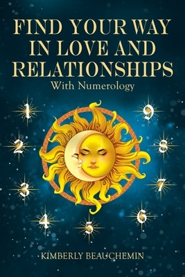 Find Your Way in Love and Relationships with Numerology by Beauchemin, Kimberly
