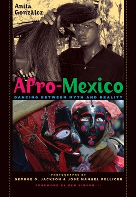 Afro-Mexico: Dancing Between Myth and Reality by González, Anita