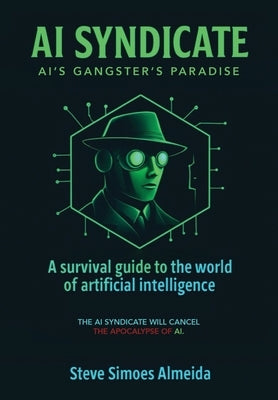AI Syndicate: A Survival Guide to the World of Artificial Intelligence by Almeida, Steve
