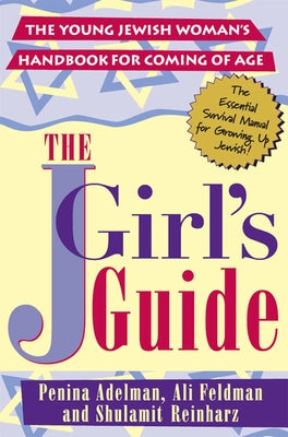 The Jgirls Guide: The Young Jewish Woman's Handbook for Coming of Age by Adelman, Penina