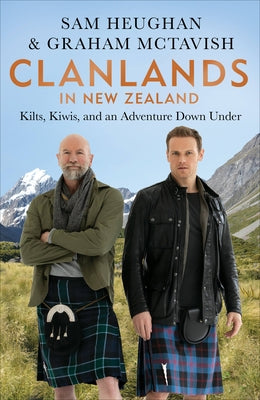 Clanlands in New Zealand: Kilts, Kiwis, and an Adventure Down Under by Heughan, Sam