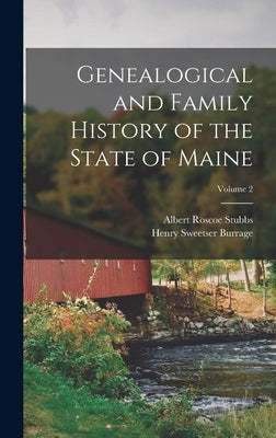 Genealogical and Family History of the State of Maine; Volume 2 by Burrage, Henry Sweetser