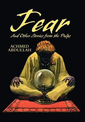 FEAR and Other Stories from the Pulps by Abdullah, Achmed