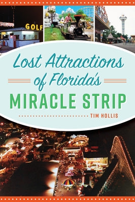 Lost Attractions of Florida's Miracle Strip by Hollis, Tim