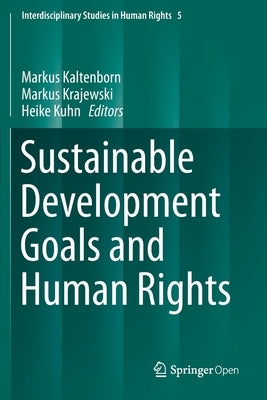 Sustainable Development Goals and Human Rights by Kaltenborn, Markus