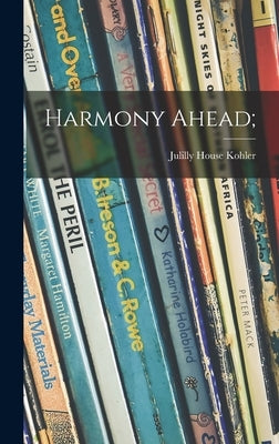 Harmony Ahead; by Kohler, Julilly House 1915-