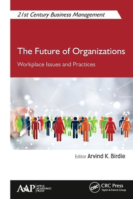 The Future of Organizations: Workplace Issues and Practices by Birdie, Arvind K.