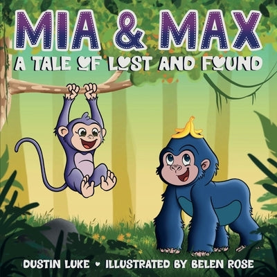 Mia and Max: A Tale of Lost and Found by Luke, Dustin