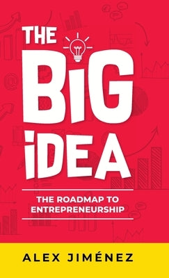 The Big Idea: The Roadmap to Entrepreneurship by Jiménez, Alex