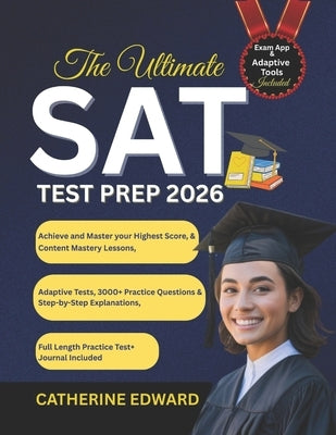 The Ultimate SAT Test Prep 2026: Achieve and Master your Highest Score, Content Mastery Lessons, Adaptive Tests, 3000+ Practice Questions & Step-by-St by Edward, Catherine