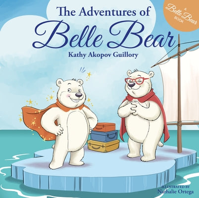 The Adventures of Belle Bear by Akopov Guillory, Kathy