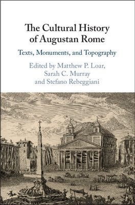 The Cultural History of Augustan Rome by Loar, Matthew P.