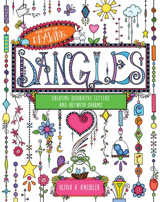 Art of Drawing Dangles: Creating Decorative Letters and Art with Charms by Kneibler, Olivia A.