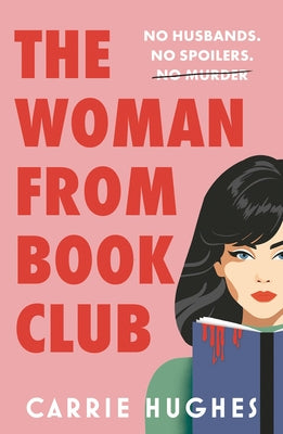 The Woman from Bookclub: No Husbands. No Spoilers. No Murder by Hughes, Carrie