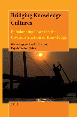 Bridging Knowledge Cultures: Rebalancing Power in the Co-Construction of Knowledge by Lepore, Walter