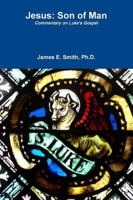 Jesus: Son of Man by Smith, James E.