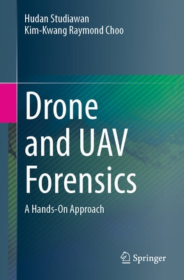 Drone and Uav Forensics: A Hands-On Approach by Studiawan, Hudan