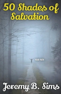 50 Shades of Salvation by Sims, Jeremy B.