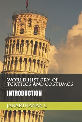 World History of Textiles and Costumes: Introduction by U, Janarthanan