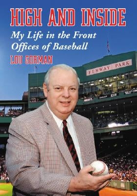 High and Inside: My Life in the Front Offices of Baseball by Gorman, Lou