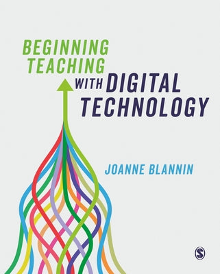 Beginning Teaching with Digital Technology by Blannin, Joanne