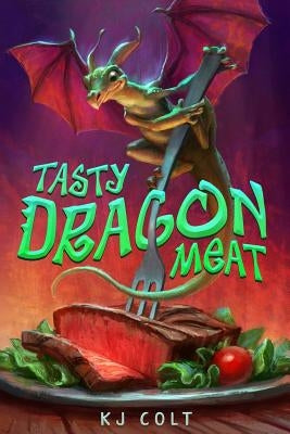 Tasty Dragon Meat by Colt, K. J.