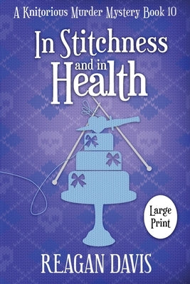 In Stitchness and in Health: A Knitorious Murder Mystery by Davis, Reagan