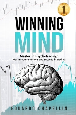 Winning Mind: Master in Psychotrading: Master your emotions and succeed in trading by Chapellin, Eduardo