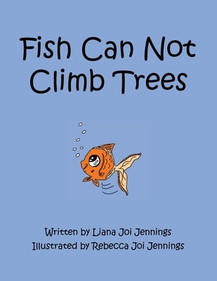 Fish Can Not Climb Trees by Jennings, Liana Joi
